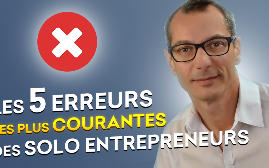 Les 5 erreurs les plus courantes des solo entrepreneurs